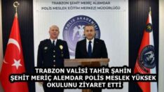TRABZON VALİSİ TAHİR ŞAHİN ŞEHİT MERİÇ ALEMDAR POLİS MESLEK YÜKSEK OKULUNU ZİYARET ETTİ