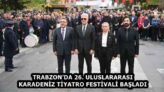 TRABZON’DA 26. ULUSLARARASI KARADENİZ TİYATRO FESTİVALİ BAŞLADI