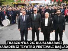 TRABZON’DA 26. ULUSLARARASI KARADENİZ TİYATRO FESTİVALİ BAŞLADI
