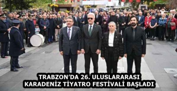 TRABZON’DA 26. ULUSLARARASI KARADENİZ TİYATRO FESTİVALİ BAŞLADI