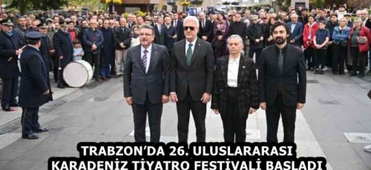 TRABZON’DA 26. ULUSLARARASI KARADENİZ TİYATRO FESTİVALİ BAŞLADI
