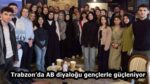 Trabzon’da AB diyaloğu gençlerle güçleniyor