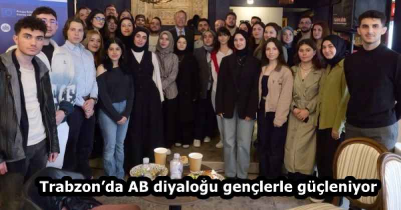 Trabzon’da AB diyaloğu gençlerle güçleniyor