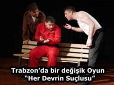 Trabzon’da bir değişik Oyun  “Her Devrin Suçlusu”