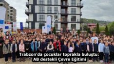 Trabzon’da çocuklar toprakla buluştu: AB destekli Çevre Eğitimi