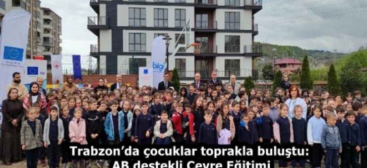 Trabzon’da çocuklar toprakla buluştu: AB destekli Çevre Eğitimi