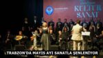 TRABZON’DA MAYIS AYI SANATLA ŞENLENİYOR
