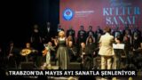 TRABZON’DA MAYIS AYI SANATLA ŞENLENİYOR