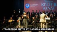 TRABZON’DA MAYIS AYI SANATLA ŞENLENİYOR
