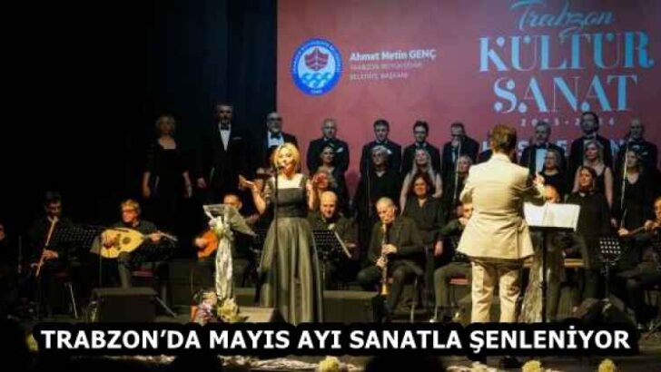 TRABZON’DA MAYIS AYI SANATLA ŞENLENİYOR