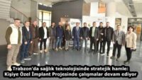 Trabzon’da sağlık teknolojisinde stratejik hamle: Kişiye Özel İmplant Projesinde çalışmalar devam ediyor