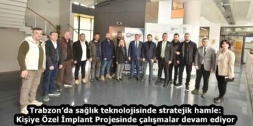 trabzonda_saglik_teknolojisinde_stratejik_hamle_kisiye_ozel_implant_projesinde_calismalar_devam_ediyor_h58340_8934a