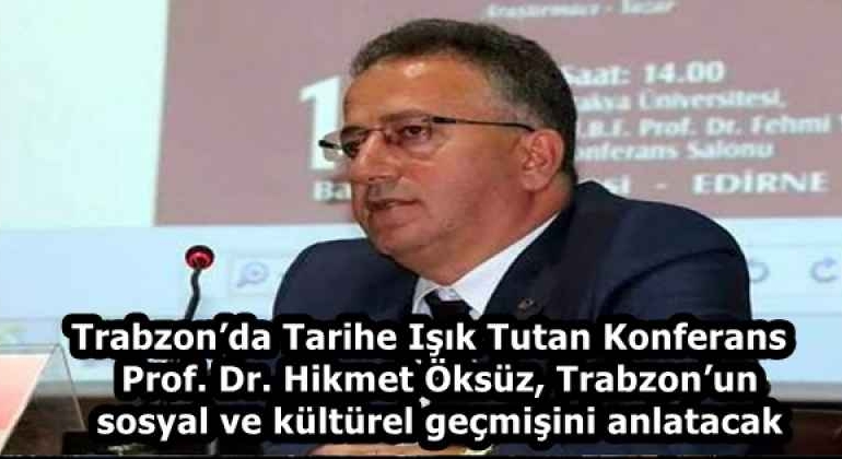 trabzonda_tarihe_isik_tutan_konferans_prof_dr_hikmet_oksuz_trabzonun_sosyal_ve_kulturel_gecmisini_anlatacak_h58195_37288