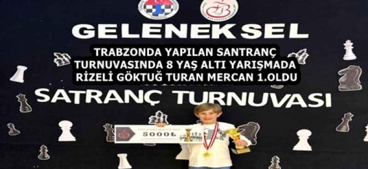TRABZONDA YAPILAN SANTRANÇ TURNUVASINDA 8 YAŞ ALTI YARIŞMADA RİZELİ GÖKTUĞ TURAN MERCAN 1.OLDU