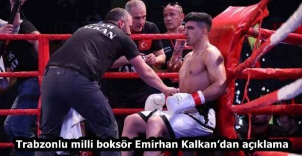 Trabzonlu milli boksör Emirhan Kalkan’dan açıklama
