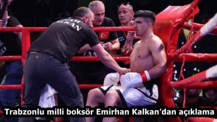 Trabzonlu milli boksör Emirhan Kalkan’dan açıklama