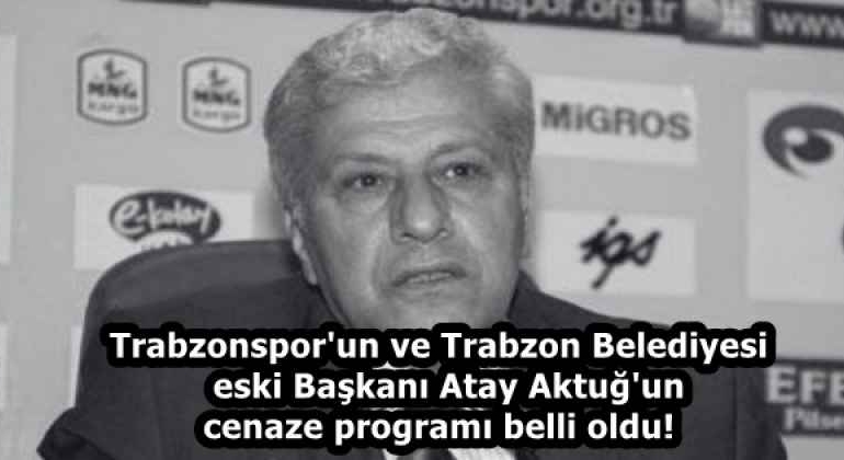 trabzonspor_un_ve_trabzon_belediyesi_eski_baskani_atay_aktug_un_cenaze_programi_belli_oldu_h58109_bd0a3