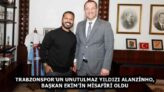 TRABZONSPOR’UN UNUTULMAZ YILDIZI ALANZİNHO, BAŞKAN EKİM’İN MİSAFİRİ OLDU