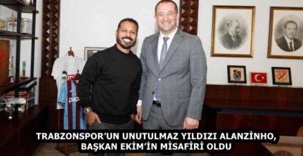 TRABZONSPOR’UN UNUTULMAZ YILDIZI ALANZİNHO, BAŞKAN EKİM’İN MİSAFİRİ OLDU