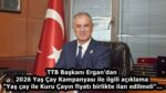 TTB Başkanı Ergan’dan 2026 Yaş Çay Kampanyası ile ilgili açıklama  “Yaş çay ile Kuru Çayın fiyatı birlikte ilan edilmeli”…