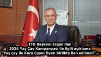 TTB Başkanı Ergan’dan 2026 Yaş Çay Kampanyası ile ilgili açıklama  “Yaş çay ile Kuru Çayın fiyatı birlikte ilan edilmeli”…