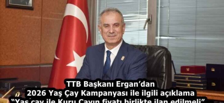 TTB Başkanı Ergan’dan 2026 Yaş Çay Kampanyası ile ilgili açıklama  “Yaş çay ile Kuru Çayın fiyatı birlikte ilan edilmeli”…