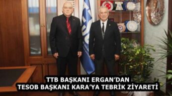TTB BAŞKANI ERGAN’DAN TESOB BAŞKANI KARA’YA TEBRİK ZİYARETİ