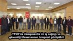 TTSO’da danışmanlık ile iş sağlığı ve güvenliği firmalarının talepleri görüşüldü