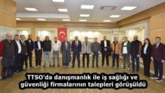 TTSO’da danışmanlık ile iş sağlığı ve güvenliği firmalarının talepleri görüşüldü