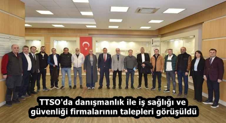 ttso_da_danismanlik_ile_is_sagligi_ve_guvenligi_firmalarinin_talepleri_gorusuldu_h58366_d0525