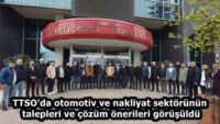 TTSO’da otomotiv ve nakliyat sektörünün talepleri ve çözüm önerileri görüşüldü