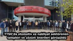 TTSO’da otomotiv ve nakliyat sektörünün talepleri ve çözüm önerileri görüşüldü