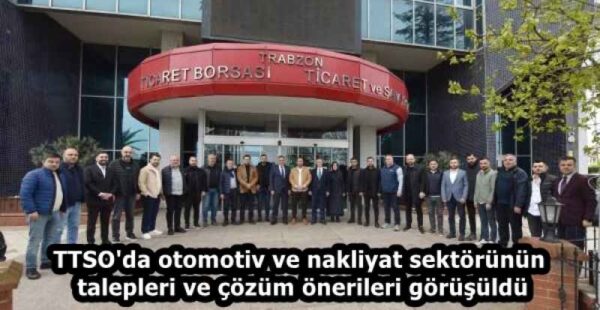 TTSO’da otomotiv ve nakliyat sektörünün talepleri ve çözüm önerileri görüşüldü