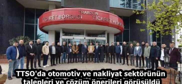TTSO’da otomotiv ve nakliyat sektörünün talepleri ve çözüm önerileri görüşüldü