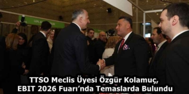 ttso_meclis_uyesi_ozgur_kolamuc_ebit_2026_fuarinda_temaslarda_bulundu_h58288_1c918