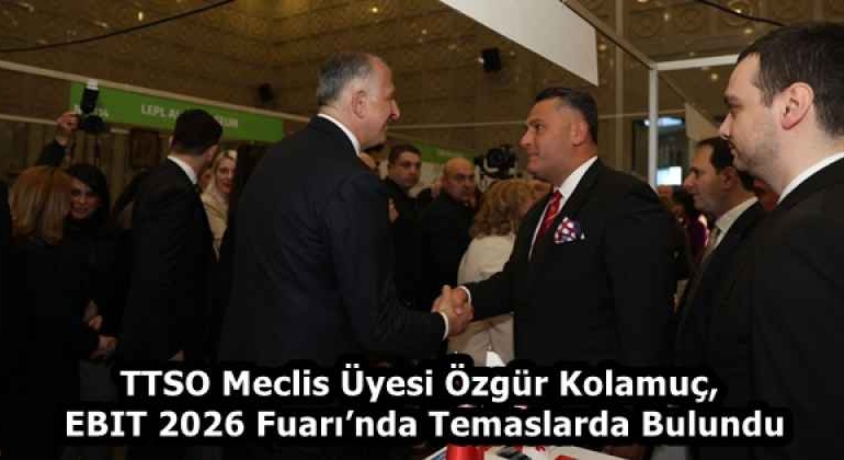ttso_meclis_uyesi_ozgur_kolamuc_ebit_2026_fuarinda_temaslarda_bulundu_h58288_1c918
