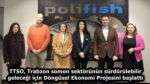 TTSO, Trabzon somon sektörünün sürdürülebilir geleceği için Döngüsel Ekonomi Projesini başlattı