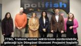 TTSO, Trabzon somon sektörünün sürdürülebilir geleceği için Döngüsel Ekonomi Projesini başlattı