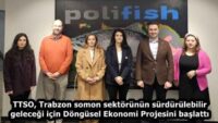 TTSO, Trabzon somon sektörünün sürdürülebilir geleceği için Döngüsel Ekonomi Projesini başlattı