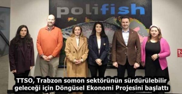 TTSO, Trabzon somon sektörünün sürdürülebilir geleceği için Döngüsel Ekonomi Projesini başlattı