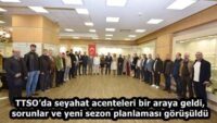 TTSO’da seyahat acenteleri bir araya geldi, sorunlar ve yeni sezon planlaması görüşüldü