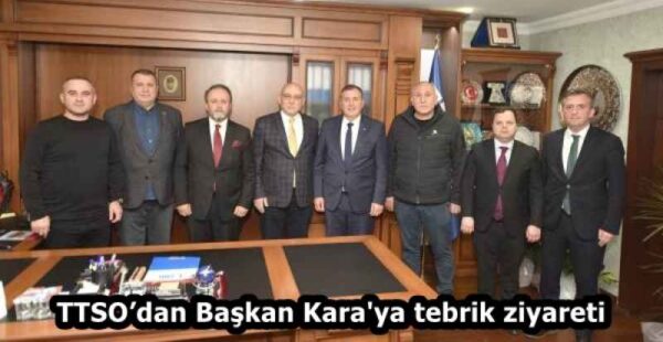 TTSO’dan Başkan Kara’ya tebrik ziyareti