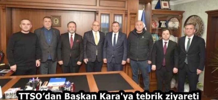 TTSO’dan Başkan Kara’ya tebrik ziyareti