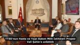 TTSO’nun Hasta ve Yaşlı Bakım Milli İstihdam Projesi Vali Şahin’e anlatıldı