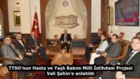 TTSO’nun Hasta ve Yaşlı Bakım Milli İstihdam Projesi Vali Şahin’e anlatıldı