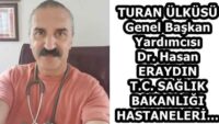 TURAN ÜLKÜSÜ Genel Başkan Yardımcısı Dr. Hasan ERAYDIN T.C. SAĞLIK BAKANLIĞI HASTANELERİ…