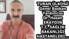 TURAN ÜLKÜSÜ Genel Başkan Yardımcısı Dr. Hasan ERAYDIN T.C. SAĞLIK BAKANLIĞI HASTANELERİ…