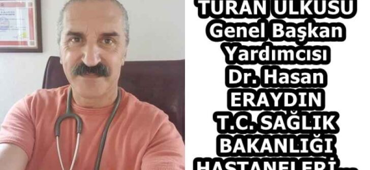 TURAN ÜLKÜSÜ Genel Başkan Yardımcısı Dr. Hasan ERAYDIN T.C. SAĞLIK BAKANLIĞI HASTANELERİ…