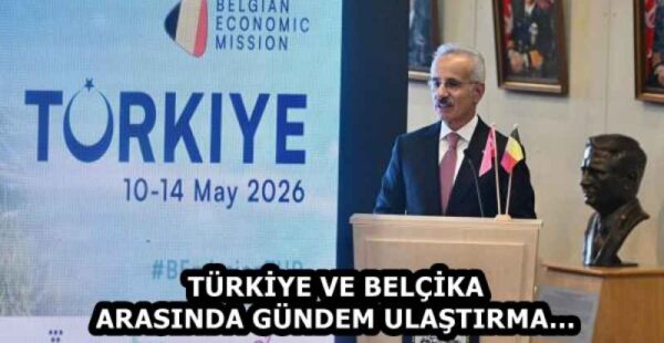 TÜRKİYE VE BELÇİKA ARASINDA GÜNDEM ULAŞTIRMA…