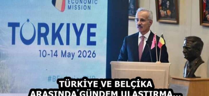 TÜRKİYE VE BELÇİKA ARASINDA GÜNDEM ULAŞTIRMA…